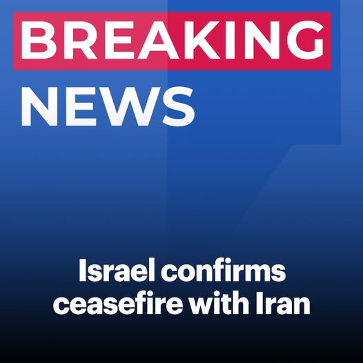Breaking:Israel confirms ceasefire with Iran